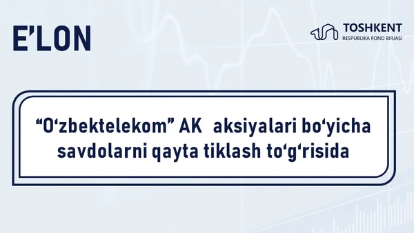 “O‘zbektelekom” AK  aksiyalari bo‘yicha savdolarni qayta tiklash to‘g‘risida