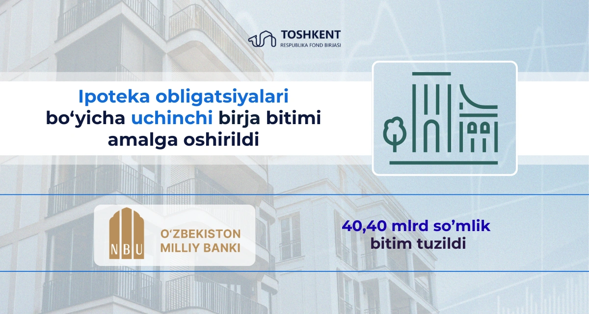  Ipoteka obligatsiyalari bo‘yicha uchinchi birja bitimi amalga oshirildi