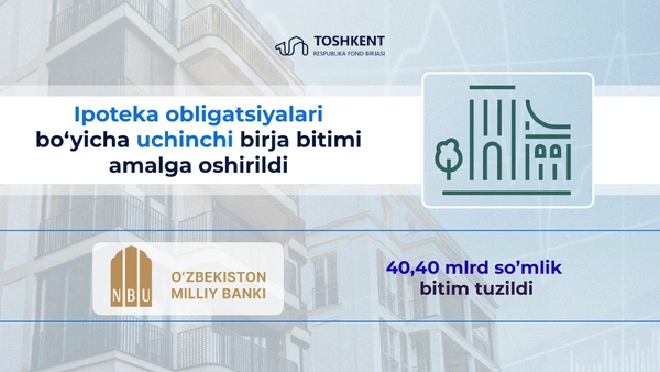  Ipoteka obligatsiyalari bo‘yicha uchinchi birja bitimi amalga oshirildi