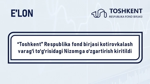 “Toshkent” Respublika fond birjasi kotirovkalash varag‘i to‘g‘risidagi Nizomga o‘zgartirish kiritildi