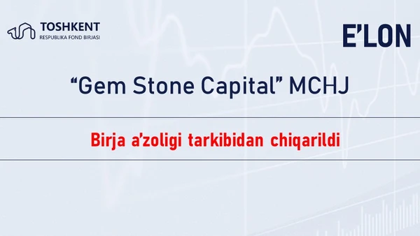 “Gem Stone Capital” MCHJ investitsiya vositachisi Birja a’zoligi tarkibidan chiqarildi