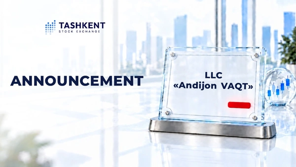 LLC “Andijon Vaqt” to Cease Operations as an Investment Intermediary in the Capital Market