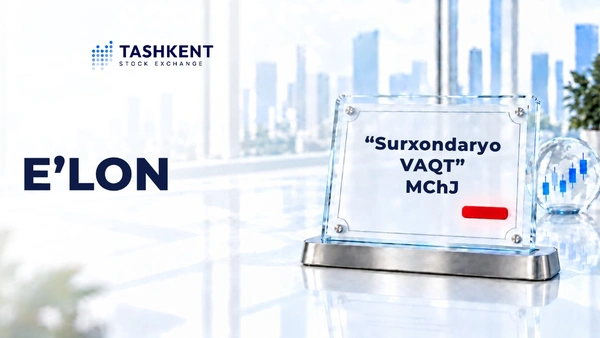 "Surxondaryo Vaqt” MChJ investitsiya vositachisi sifatida kapital bozoridagi faoliyatini to‘xtatdi