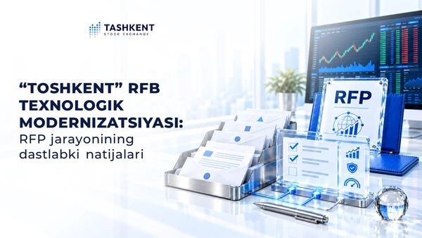 “Toshkent” RFB texnologik modernizatsiyasi: RFP jarayonining dastlabki natijalari